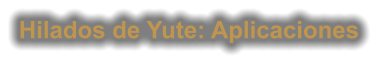 Hilados de Yute: Aplicaciones