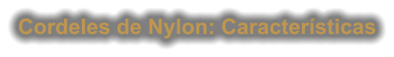 Cordeles de Nylon: Características