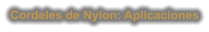 Cordeles de Nylon: Aplicaciones