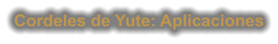 Cordeles de Yute: Aplicaciones