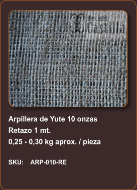 Arpillera de Yute 10 onzas Retazo 1 mt. 0,25 - 0,30 kg aprox. / pieza  SKU:    ARP-010-RE