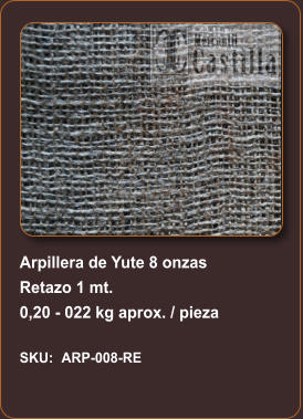 Arpillera de Yute 8 onzas  Retazo 1 mt. 0,20 - 022 kg aprox. / pieza  SKU:	ARP-008-RE