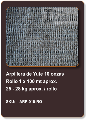 Arpillera de Yute 10 onzas Rollo 1 x 100 mt aprox. 25 - 28 kg aprox. / rollo  SKU:    ARP-010-RO