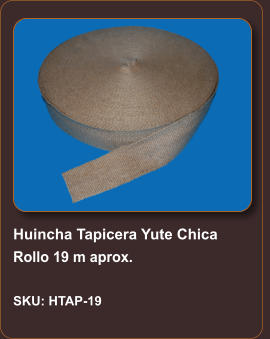 Huincha Tapicera Yute Chica Rollo 19 m aprox.  SKU: HTAP-19