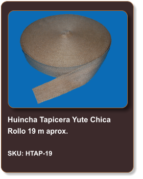 Huincha Tapicera Yute Chica Rollo 19 m aprox.  SKU: HTAP-19