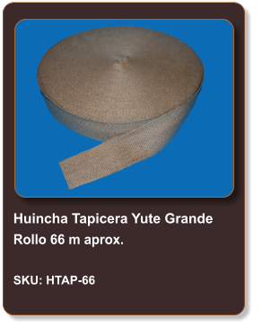 Huincha Tapicera Yute Grande Rollo 66 m aprox.  SKU: HTAP-66