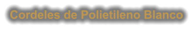 Cordeles de Polietileno Blanco