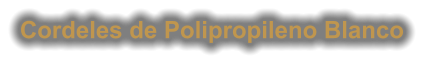 Cordeles de Polipropileno Blanco