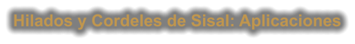 Hilados y Cordeles de Sisal: Aplicaciones