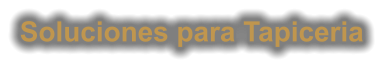 Soluciones para Tapiceria