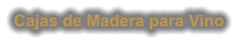 Cajas de Madera para Vino