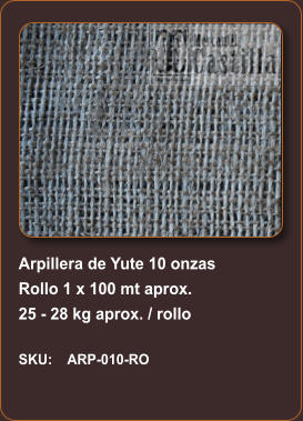 Arpillera de Yute 10 onzas Rollo 1 x 100 mt aprox. 25 - 28 kg aprox. / rollo  SKU:    ARP-010-RO