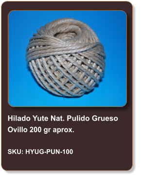 Hilado Yute Nat. Pulido Grueso Ovillo 200 gr aprox.  SKU: HYUG-PUN-100