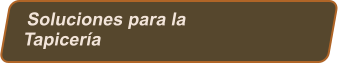 Soluciones para la  Tapicería